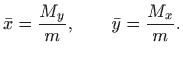 $\displaystyle \bar x=\frac{M_y}{m},\qquad \bar y=\frac{M_x}{m}.
$