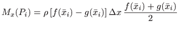 $\displaystyle M_x(P_i)=\rho   [f(\bar x_i)-g(\bar x_i)]  \Delta x 
\frac{f(\bar x_i)+g(\bar x_i)}{2}
$