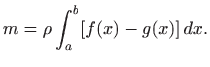 $\displaystyle m=\rho \int_a^b [f(x)-g(x)]  dx.
$