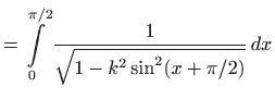 $\displaystyle =\int\limits _0^{\pi/2} \frac{1}{\sqrt{1-k^2\sin^2 (x+\pi/2)}}  dx$