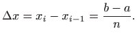 $\displaystyle \Delta x=x_i-x_{i-1} =\frac{b-a}{n}.
$