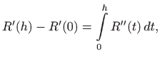 $\displaystyle R'(h)-R'(0)=\int\limits _0^h R''(t)  dt,
$