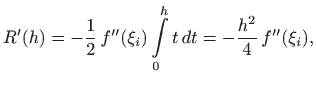 $\displaystyle R'(h)=-\frac{1}{2}  f''(\xi_i) \int\limits _0^h t  dt= -\frac{h^2}{4}  f''(\xi_i),
$