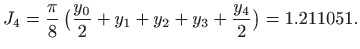 $\displaystyle J_4=\frac{\pi}{8}  \big( \frac{y_0}{2}+y_1+y_2+y_3
+\frac{y_4}{2}\big) = 1.211051.
$