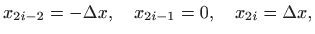 $\displaystyle x_{2i-2}=-\Delta x, \quad x_{2i-1}=0,\quad x_{2i}=\Delta x,
$