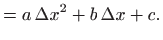 $\displaystyle =a \Delta x^2+b \Delta x +c.$