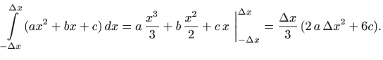 $\displaystyle \int\limits _{-\Delta x}^{\Delta x} (ax^2+bx+c)  dx=
a \frac{x^...
...igg\vert _{-\Delta x}^{\Delta x}
=\frac{\Delta x}{3}  (2 a  \Delta x^2+6c).
$