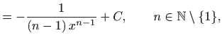 $\displaystyle =-\displaystyle \frac{1}{(n-1)  x^{n-1}}+C, \qquad n\in \mathbb{N}\setminus\{1\},$