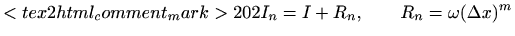 $\displaystyle <tex2html_comment_mark>202 I_n=I+R_n, \qquad R_n=\omega (\Delta x)^m$