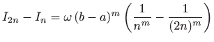 $\displaystyle I_{2n}-I_{n}=\omega  (b-a)^m \left(\frac{1}{n^m}-\frac{1}{(2n)^m}\right)
$