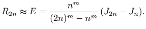 $\displaystyle R_{2n}\approx E = \frac{n^m} {(2n)^m-n^m}  (J_{2n}-J_n).
$