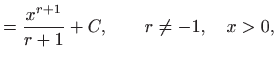 $\displaystyle =\frac{x^{r+1}}{r+1}+C, \qquad r\neq -1, \quad x>0,$