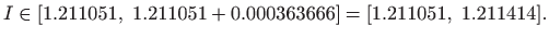 $\displaystyle I\in[1.211051, 1.211051+0.000363666]=[1.211051, 1.211414].
$