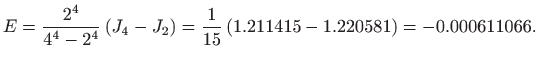 $\displaystyle E=\frac{2^4}{4^4-2^4}  (J_4-J_2)=
\frac{1}{15}  (1.211415-1.220581)=-0.000611066.
$