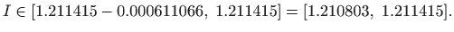 $\displaystyle I\in[1.211415-0.000611066, 1.211415]
=[1.210803, 1.211415].
$