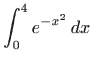 $ \displaystyle \int_0^4 e^{-x^2}  dx$