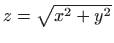 $ z=\sqrt{x^2+y^2}$