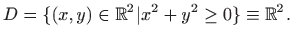 $\displaystyle D=\{(x,y)\in \mathbb{R}^2\vert x^2+y^2\ge 0\}\equiv\mathbb{R}^2.
$