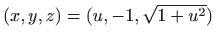$ (x,y,z)=(u,-1,\sqrt{1+u^2})$