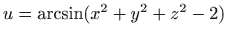 $ u=\arcsin (x^2+y^2+z^2-2)$