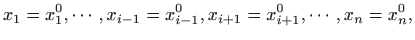 $\displaystyle x_1=x_1^0,\cdots,x_{i-1}=x_{i-1}^0,x_{i+1}=x_{i+1}^0,\cdots,x_n=x_n^0,
$