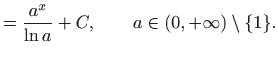 $\displaystyle =\frac{a^x}{\ln a} + C, \qquad a\in (0,+\infty)\setminus\{1\}.$