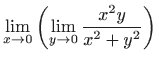 $\displaystyle \lim_{x\to 0}\left(\lim_{y\to 0}\frac{x^2y}{x^2+y^2}\right)$