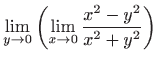 $\displaystyle \lim_{y\to 0}\left(\lim_{x\to 0}\frac{x^2-y^2}{x^2+y^2}\right)$
