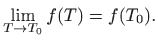 $\displaystyle \lim_{T\to T_0}f(T)=f(T_0).
$