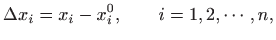 $\displaystyle \Delta x_i=x_i-x_i^0, \qquad i=1,2,\cdots,n,
$