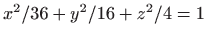 $ x^2/36+y^2/16+z^2/4=1$