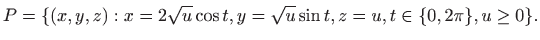 $\displaystyle P=\{(x,y,z): x=2\sqrt{u}\cos t, y=\sqrt{u} \sin t, z=u, t\in \{0,2\pi \}, u\geq 0\}.$