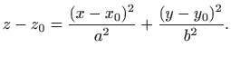 $\displaystyle z-z_0=\frac{(x-x_0)^2}{a^2}+\frac{(y-y_0)^2}{b^2}.$