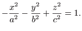 $\displaystyle -\frac{x^2}{a^2}-\frac{y^2}{b^2}+\frac{z^2}{c^2}=1.$