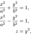\begin{displaymath}\begin{split}\frac{x^2}{a^2} + \frac{y^2}{b^2}&=1, \frac{x^2}{a^2} - \frac{y^2}{b^2}&=1, z&=y^2, \end{split}\end{displaymath}