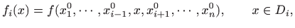 $\displaystyle f_i(x)=f(x_1^0,\cdots,x_{i-1}^0,x,x_{i+1}^0,\cdots,x_n^0),\qquad x\in D_i,$