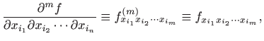 $\displaystyle \frac{\partial^m f}{\partial x_{i_1} \partial x_{i_2}\cdots\parti...
...^{(m)}_{x_{i_1}x_{i_2}\cdots x_{i_m}}
\equiv f_{x_{i_1}x_{i_2}\cdots x_{i_m}},
$