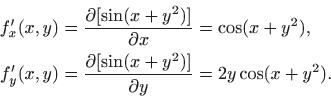 \begin{equation*}
\begin{aligned}
f'_x(x,y) &=\frac{\partial[\sin(x+y^2)]}{\part...
...{\partial[\sin(x+y^2)]}{\partial y}=2y\cos(x+y^2).
\end{aligned}\end{equation*}