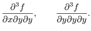 $\displaystyle \frac{\partial^3 f}{\partial x\partial y\partial y },\qquad \frac{\partial^3 f}{\partial y\partial y\partial y }.$