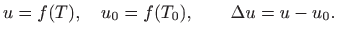 $\displaystyle u=f(T),\quad u_0=f(T_0),\qquad \Delta u=u-u_0.
$