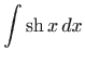 $\displaystyle \int \mathop{\mathrm{sh}}\nolimits x  dx$