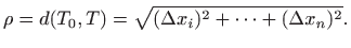 $\displaystyle \rho =d(T_0,T)=\sqrt{(\Delta x_i)^2+\cdots+(\Delta x_n)^2}.
$