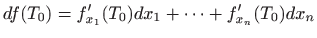 $\displaystyle df(T_0)=f'_{x_1}(T_0)dx_1+\cdots+f'_{x_n}(T_0)dx_n
$