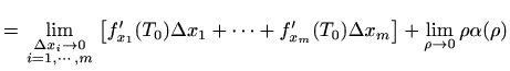 $\displaystyle =\lim_{{\scriptstyle\Delta x_i\to 0 \atop \scriptstyle i=1,\cdots...
...lta x_1+\cdots+f'_{x_m}(T_0)\Delta x_m\right] +\lim_{\rho\to 0}\rho\alpha(\rho)$