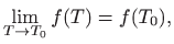 $\displaystyle \lim_{T\to T_0}f(T)=f(T_0),
$