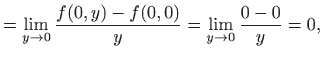 $\displaystyle =\lim_{y\to 0}\frac{f(0,y)-f(0,0)}{y}=\lim_{y\to 0}\frac{0-0}{y}=0,$