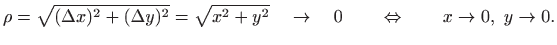 $\displaystyle \rho=\sqrt{(\Delta x)^2+(\Delta y)^2}=\sqrt{x^2+y^2}
\quad \to\quad 0\qquad \Leftrightarrow\qquad x\to 0, y\to 0.
$