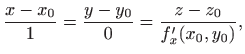 $\displaystyle \frac{x-x_0}{1}=\frac{y-y_0}{0} =\frac{z-z_0}{f'_x(x_0,y_0)},$