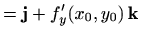 $\displaystyle ={\mathbf j}+f'_y(x_0,y_0)  {\mathbf k}$