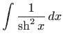 $\displaystyle \int \frac{1}{\mathop{\mathrm{sh}}\nolimits ^2 x}  dx$